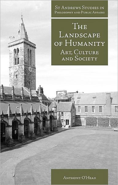 Cover for Anthony O'Hear · The Landscape of Humanity: Art, Culture and Society - St Andrews Studies in Philosophy and Public Affairs (Paperback Book) (2008)