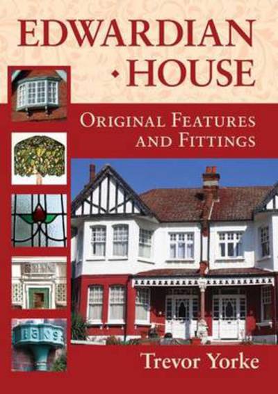 Edwardian House: Original Features and Fittings - Trevor Yorke - Books - Countryside Books - 9781846743122 - October 31, 2013