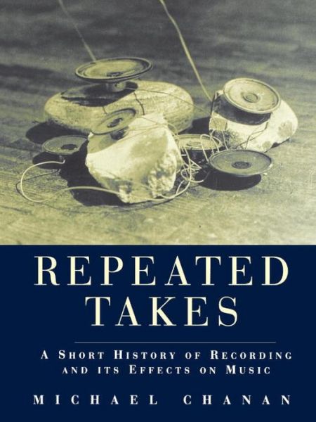 Cover for Michael Chanan · Repeated Takes: A Short History of Recording and its Effects on Music (Taschenbuch) (1995)