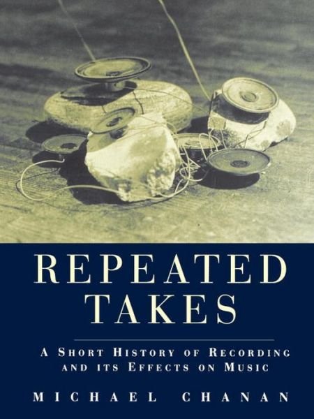 Cover for Michael Chanan · Repeated Takes: A Short History of Recording and its Effects on Music (Paperback Bog) (1995)