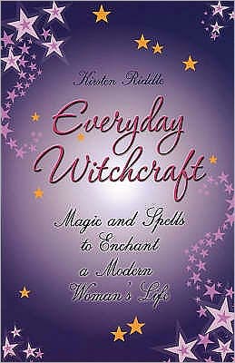 Cover for Kirsten Riddle · Everyday Witchcraft: Magic and Spells to Enchant a Modern Woman's Life (Paperback Book) (2007)