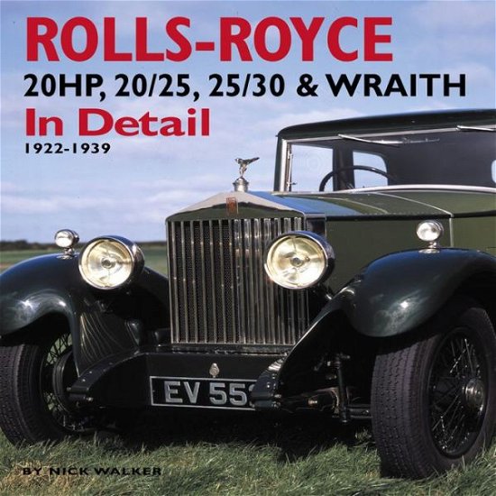 Cover for Nick Walker · Rolls-Royce: 20HP, 20/25, 25/30 and Wraith in Detail, 1922-1939 (Innbunden bok) (2009)