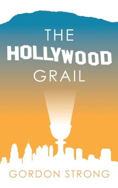 Cover for Gordon Strong · The Hollywood Grail (Pocketbok) (2015)