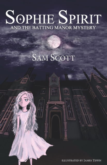 Cover for Sam Scott · SOPHIE SPIRIT AND THE BATTING MANOR MYSTERY - Sophie Spirit (Paperback Book) [Illustrated edition] (2021)