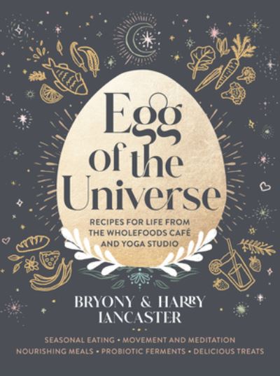 Cover for Harry Lancaster · Egg of the Universe: Seasonal eating, movement and meditation, nourishing meals, probiotic ferments, delicious treats from the wholefoods cafe and yoga studio (Hardcover Book) (2021)