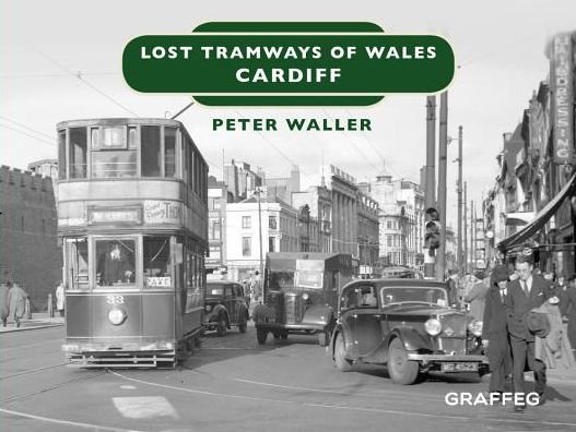 Cover for Peter Waller · Lost Tramways of Wales: Cardiff (Inbunden Bok) (2018)