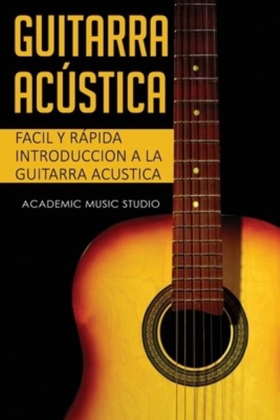 Cover for Academy Music Studio · Guitarra acustica: Facil y Rapida introduccion a la Guitarra Acustica - Guitarra Acustica (Paperback Book) (2020)