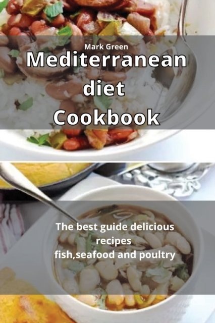 Cover for Mark Green · Mediterranean Diet Cookbook: The best guide delicious recipes fish, seafood and poultry (Pocketbok) (2021)