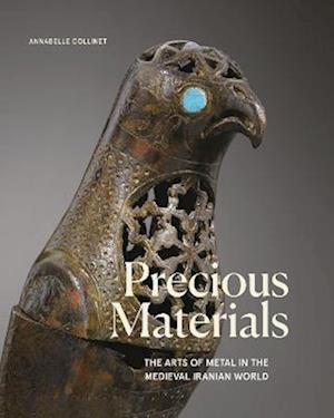 Cover for Collinet  Editor  an · Precious Materials: The Art of Metalwork in the Medieval Iranian World - Art Series (Gebundenes Buch) (2023)