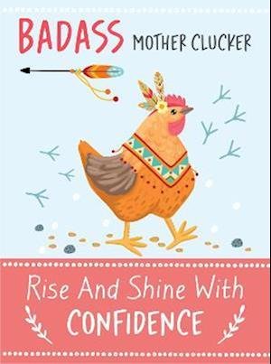 Cover for Bee Three Books · Badass Mother Clucker - Rise and Shine With Confidence Quote Book: Inspirational Gift For Her (Hardcover Book) (2023)