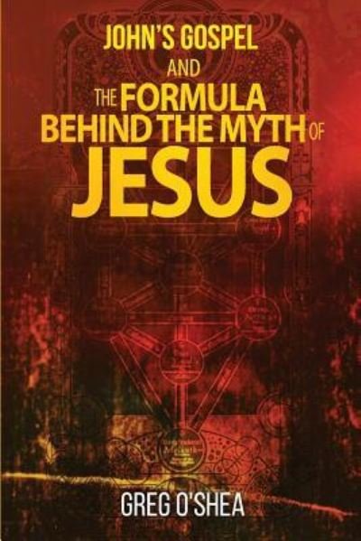 Cover for Greg O'Shea · Johns Gospel and the Formula Behind the Myth of Jesus (Paperback Book) (2015)