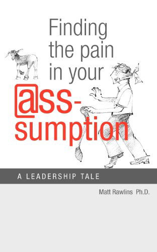 Cover for Matt Rawlins · Finding the Pain in Your @ss-umption (Paperback Book) (2012)