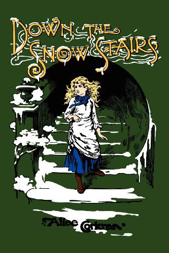 Down the Snow Stairs: Or, from Goodnight to Goodmorning - Alice Corkran - Books - Salem Ridge Press - 9781934671122 - November 29, 2012