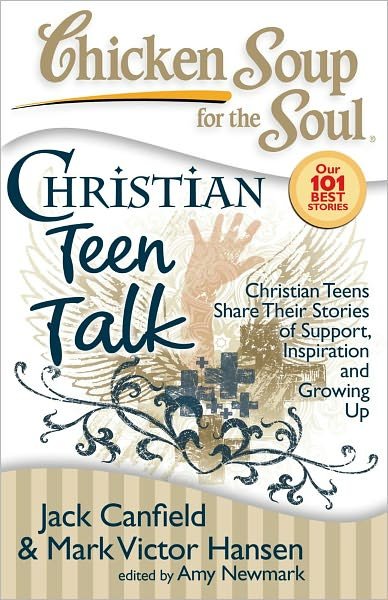 Cover for Canfield, Jack (The Foundation for Self-esteem) · Chicken Soup for the Soul: Christian Teen Talk: Christian Teens Share Their Stories of Support, Inspiration and Growing Up - Chicken Soup for the Soul (Paperback Book) (2008)