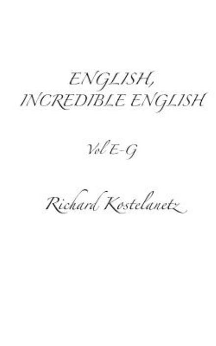 Cover for Richard Kostelanetz · English, Incredible English Vol E-g (Paperback Book) (2013)