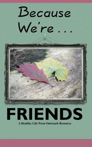 Cover for Gary A. Burlingame · Because We're Friends: an Outreach Resource from Healthy Life Press (Paperback Book) (2013)