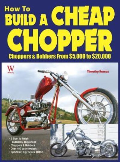 How to Build a Cheap Chopper - Timothy Remus - Kirjat - Wolfgang Publications - 9781941064122 - maanantai 27. tammikuuta 2014