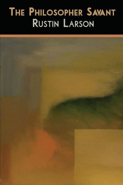 Cover for Rustin Larson · The Philosopher Savant (Paperback Bog) (2015)