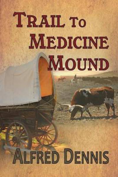 Cover for Alfred Dennis · Trail to Medicine Mound (Paperback Book) (2015)