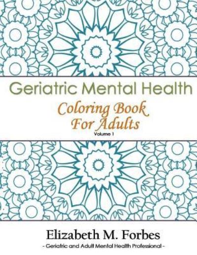 Cover for Elizabeth M Forbes · Geriatric Mental Health Coloring Book for Adults (Paperback Book) (2017)