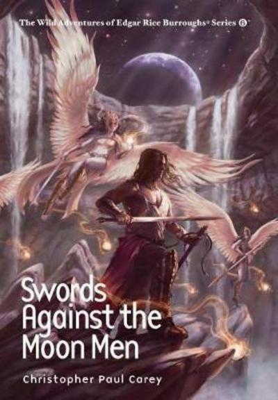 Swords Against the Moon Men - Christopher Paul Carey - Books - Edgar Rice Burroughs, Inc. - 9781945462122 - November 22, 2017