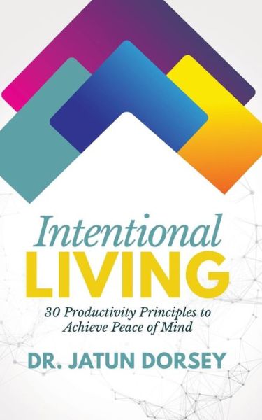Cover for Dr Jatun Dorsey · Intentional Living 30 Productivity Principles to Achieve Peace of Mind (Paperback Book) (2017)