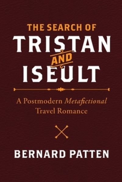 Cover for Bernard M Patten · The Search of Tristan and Iseult: A Postmodern Metafictional Travel Romance (Paperback Book) (2020)