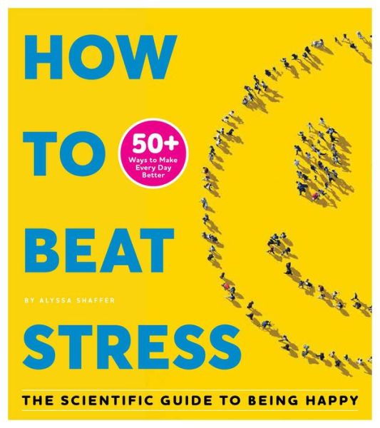 Cover for Alyssa Shaffer · How To Beat Stress: The Scientific Guide to Being Happy (Paperback Book) (2020)