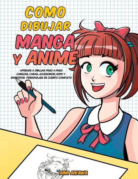 Cover for Aimi Aikawa · Como dibujar Manga y Anime: Aprende a dibujar paso a paso - cabezas, caras, accesorios, ropa y divertidos personajes de cuerpo completo - (Pocketbok) (2020)