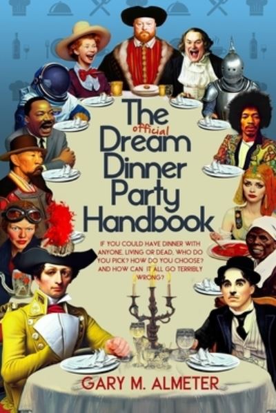 Official Dream Dinner Party Handbook - Gary Almeter - Books - Humorist Books - 9781954158122 - October 31, 2022