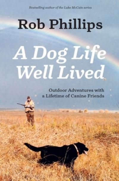 Cover for Rob Phillips · Dog's Life Well Lived (Bok) (2022)