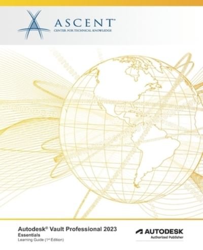 Cover for Ascent - Center for Technical Knowledge · Autodesk Vault Professional 2023: Essentials: Autodesk Authorized Publisher - Autodesk Vault 2023 (Paperback Book) (2022)