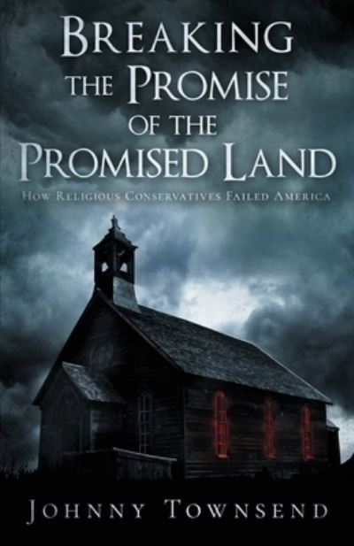 Breaking the Promise of the Promised Land - Johnny Townsend - Books - Townsend, Johnny - 9781961525122 - June 16, 2023