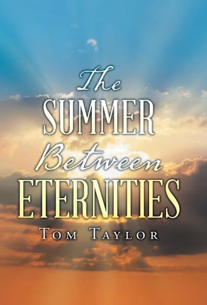 Cover for Tom Taylor · The Summer Between Eternities (Hardcover bog) (2018)