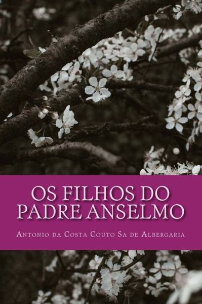 Cover for Antonio Da Costa Couto Sa de Albergaria · Os Filhos do Padre Anselmo (Paperback Book) (2017)