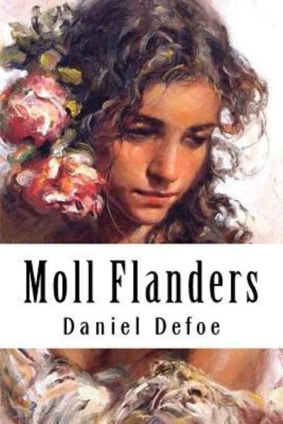 Moll Flanders - Daniel Defoe - Książki - Createspace Independent Publishing Platf - 9781986391122 - 12 marca 2018