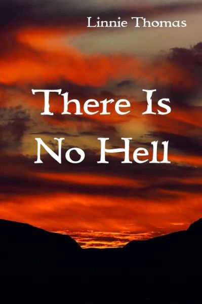 There Is No Hell - Linnie Thomas - Books - Createspace Independent Publishing Platf - 9781987521122 - June 2, 2018