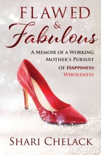 Cover for Shari Chelack · Flawed &amp; Fabulous: A Memoir of a Working Mother's Pursuit of Wholeness (Paperback Book) (2020)