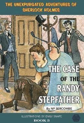 Cover for NP Sercombe · The Case of the Randy Stepfather - The Unexpurgated Adventures of Sherlock Holmes (Gebundenes Buch) (2020)