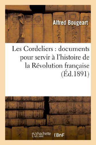 Cover for Bougeart-a · Les Cordeliers: Documents Pour Servir a L Histoire De La Revolution Francaise (Paperback Book) [French edition] (2013)