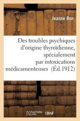 Cover for Bon-j · Des Troubles Psychiques D'origine Thyroidienne, Specialement Par Intoxications Medicamenteuses (Paperback Book) (2016)
