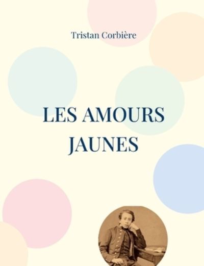 Cover for Tristan Corbière · Les Amours jaunes (Paperback Book) (2022)