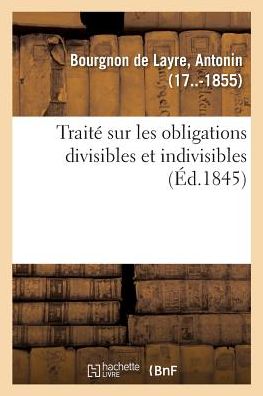 Cover for Antonin Bourgnon De Layre · Traite Sur Les Obligations Divisibles Et Indivisibles (Paperback Book) (2018)