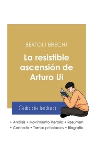 Cover for Bertolt Brecht · Guia de lectura La resistible ascension de Arturo Ui de Bertolt Brecht (analisis literario de referencia y resumen completo) (Paperback Book) (2020)