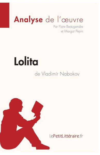 Lolita de Vladimir Nabokov (Analyse de l'oeuvre) - Flore Beaugendre - Books - Lepetitlittraire.Fr - 9782806212122 - 2011