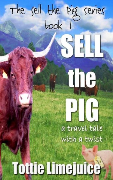 Cover for Tottie Limejuice · Sell the Pig: a travel tale with a twist - Sell the Pig (Paperback Bog) (2019)