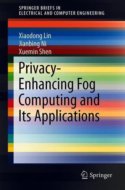 Cover for Lin · Privacy Enhancing Fog Computing and Its Applications (Buch) [1st ed. 2018 edition] (2018)