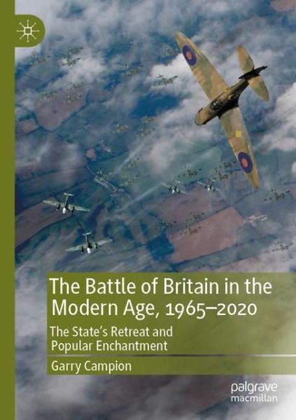 Cover for Garry Campion · The Battle of Britain in the Modern Age, 1965–2020: The State’s Retreat and Popular Enchantment (Paperback Book) [2019 edition] (2020)