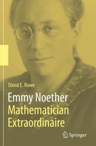 Cover for David E. Rowe · Emmy Noether – Mathematician Extraordinaire (Paperback Book) [1st ed. 2021 edition] (2022)