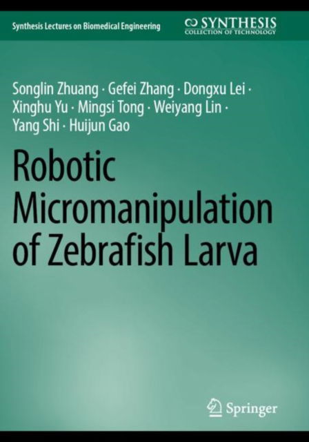 Cover for Songlin Zhuang · Robotic Micromanipulation of Zebrafish Larva - Synthesis Lectures on Biomedical Engineering (Paperback Book) [2023 edition] (2024)